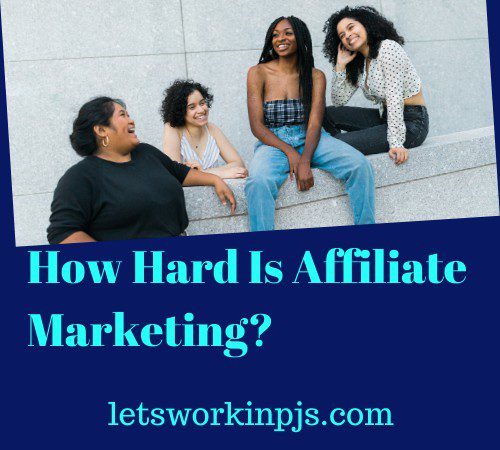 How Hard Is Affiliate Marketing?
