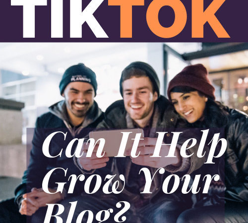 What Is TikTok About And Can It Help Grow Your Blog?